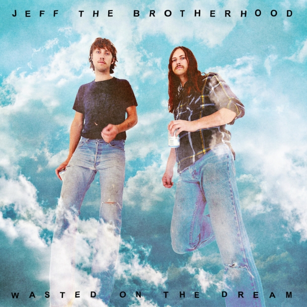 Jeff the Brotherhood « Wasted on the dream »