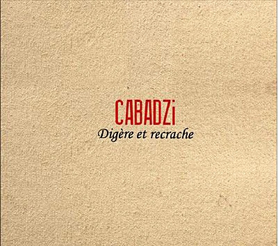Cabadzi “Digère et recrache”