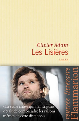 Olivier Adam,  « Les Lisières »  ou une façon autre de traverser la vie