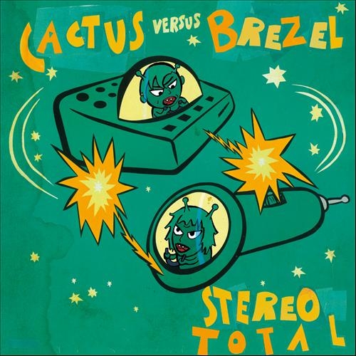 Stereo Total « Cactus versus Brezel »