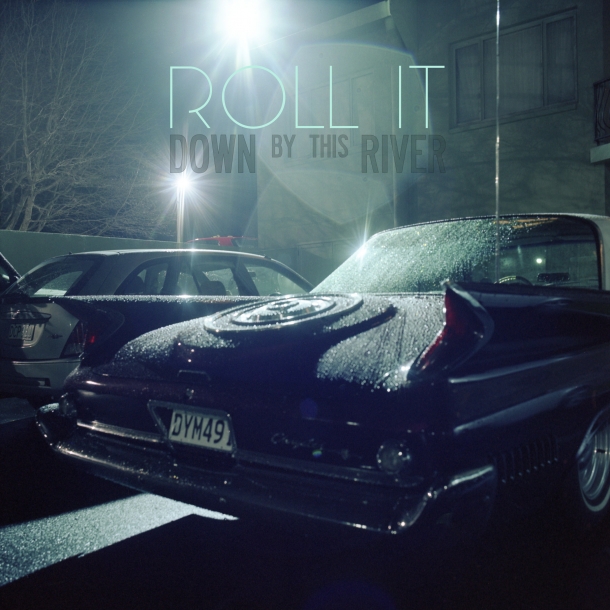 Roll It « Down by this river »