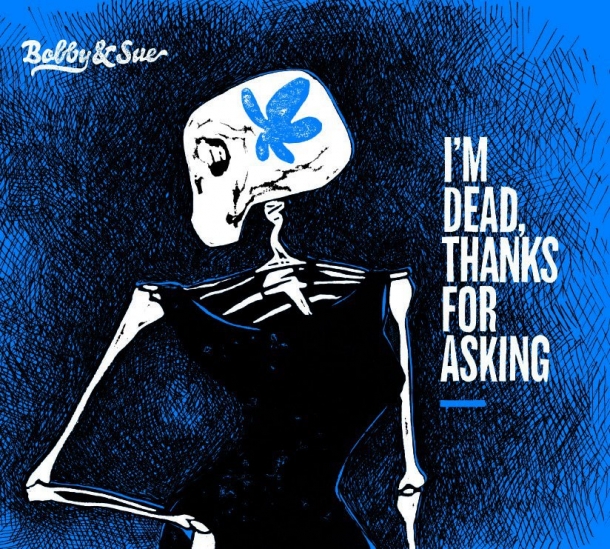 Bobby & Sue : « I’m dead, thanks for asking »