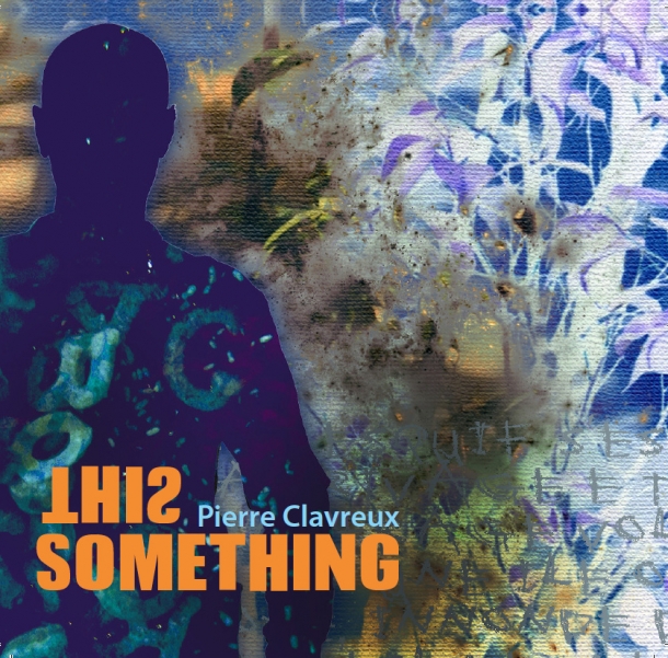 Pierre Clavreux « This something »