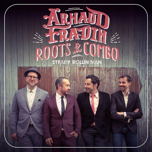 Arnaud Fradin & His Roots Combo « Steady Rollin’ Man »