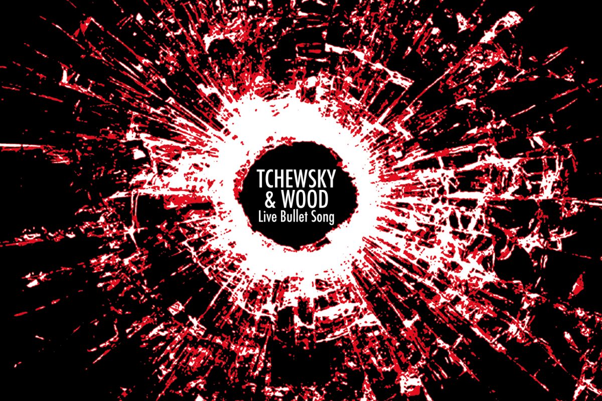 Tchewsky & Wood, « Live bullet song »