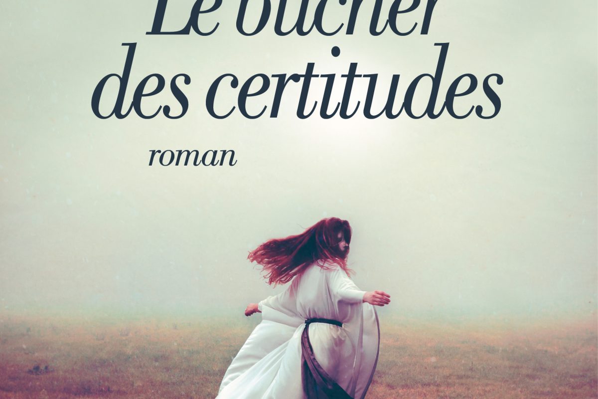 Le Bûcher des certitudes, un livre de Bernadette Pecassou