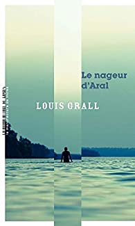 Louis Grall : « Le nageur d’Aral »