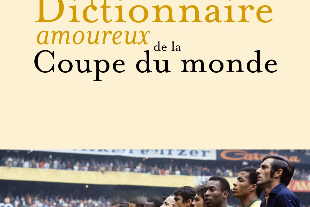 Dictionnaire amoureux de la Coupe du Monde