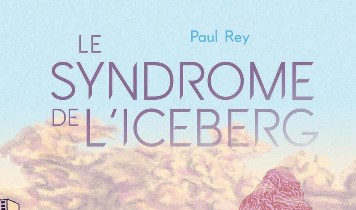 « Le syndrome de l’iceberg » : une bande dessinée de Paul Rey