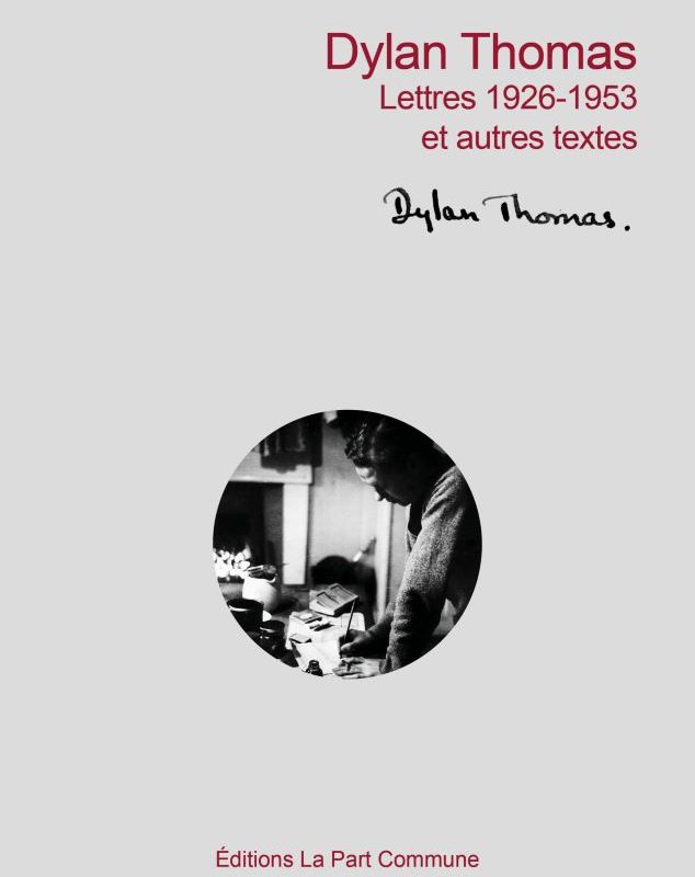 Dylan Thomas : « Lettres 1926 – 1953 et autres textes »