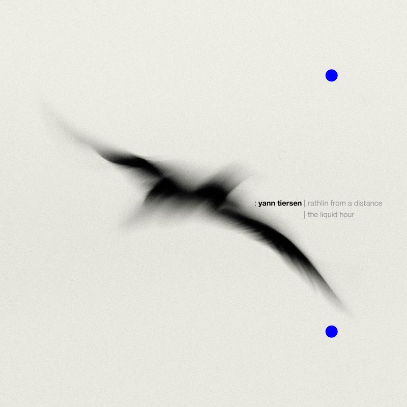 Yann Tiersen « Rathlin from a Distance | The Liquid Hour »