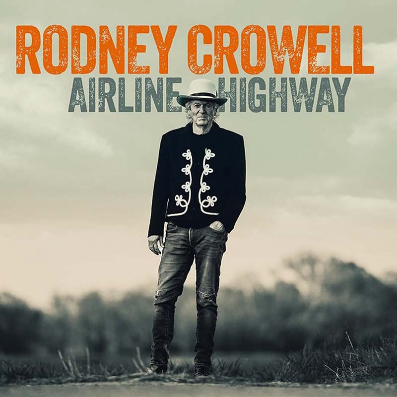 Rodney Crowell “Airline highway”